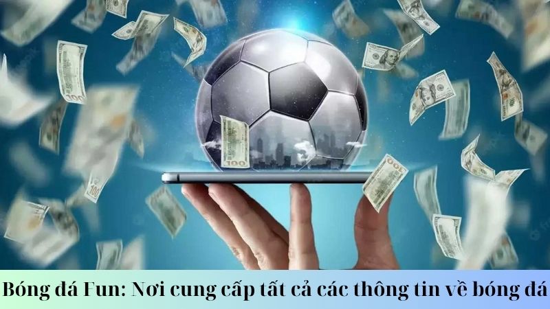 Giới thiệu chung về trang web bóng đá Fun