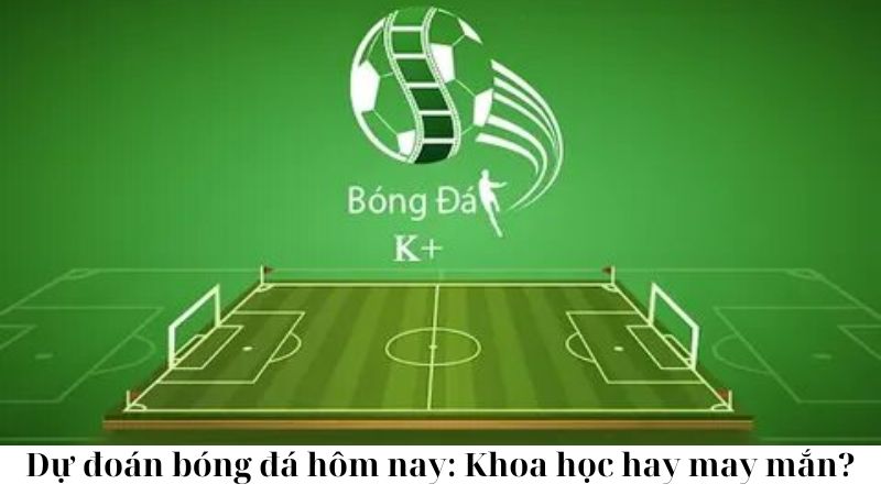 du-doan-bong-da-hom-nay-khoa-hoc-hay-may-man (3)