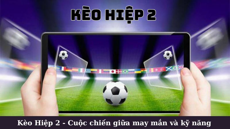 Các loại kèo hiệp 2 phổ biến