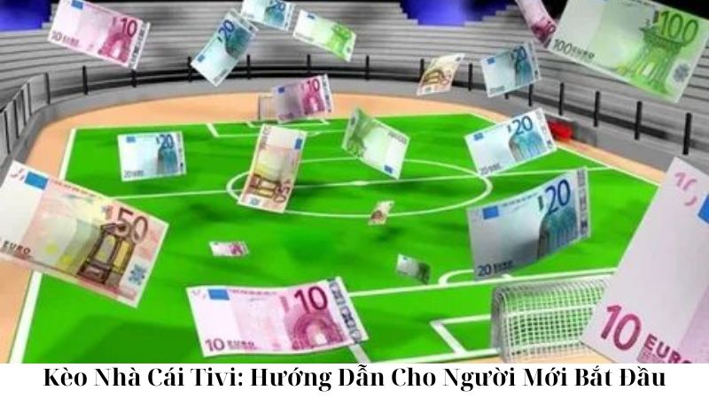 keo nha cai tivi huong dan cho nguoi moi bat dau 1