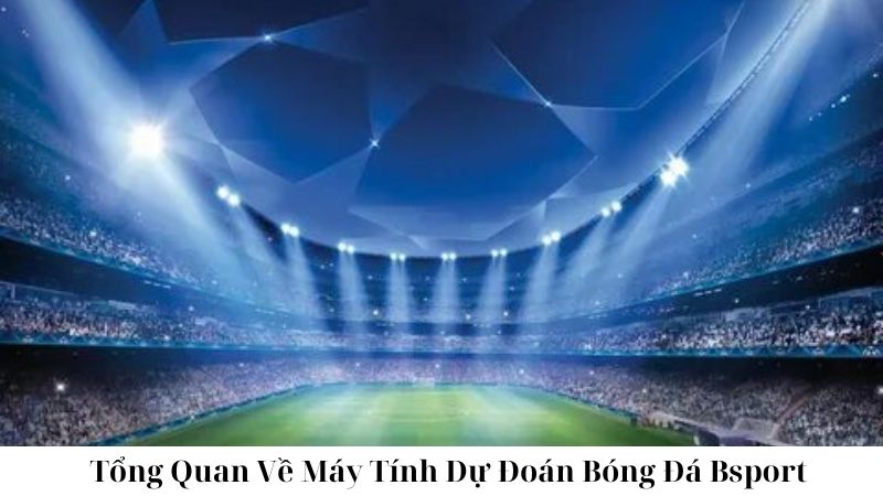 Cách Hoạt Động Của Máy Tính Dự Đoán Bóng Đá Bsport