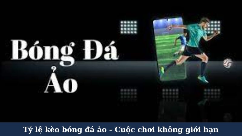 Khái niệm cơ bản về tỷ lệ kèo bóng đá ảo