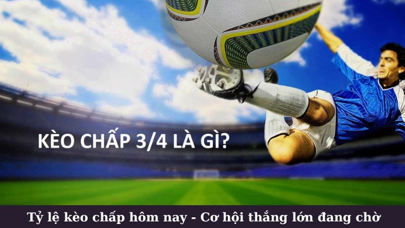 Tỷ lệ kèo chấp hôm nay là gì?