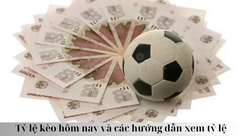 Tỷ lệ kèo hôm nay là gì?